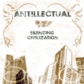 Antillectual - Silencing Civilization LP
